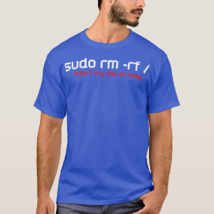 T-shirt Sudo RM RF Funny Programmer développeur Coder Linu