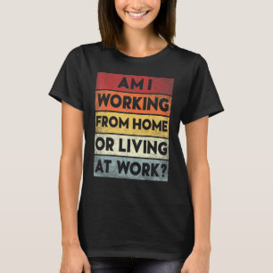 T-shirt suis-je en train de travailler à la maison ou au t