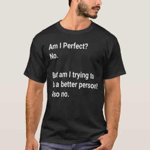T-shirt Suis-Je Parfait ? Non, mais j'essaie - Sarcastique