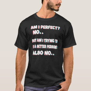 T-shirt Suis-Je Parfait Non Mais Suis-Je En Train D'Essaye