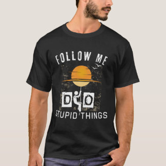 T-shirt Suivez-moi faire des choses stupides