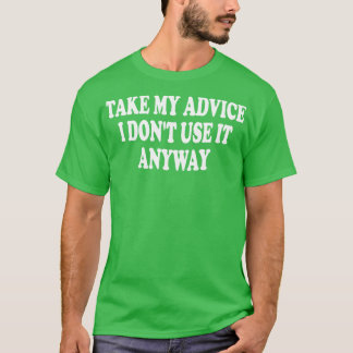 T-shirt suivre mon conseil je ne l'utilise pas quand même
