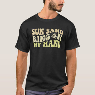 T-shirt Sun Sand Ring On My Hand Groovy Bachelorette Party
