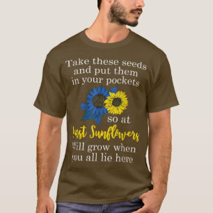 T-shirt Sunflower Put These Seeds In Your Pockets Support 