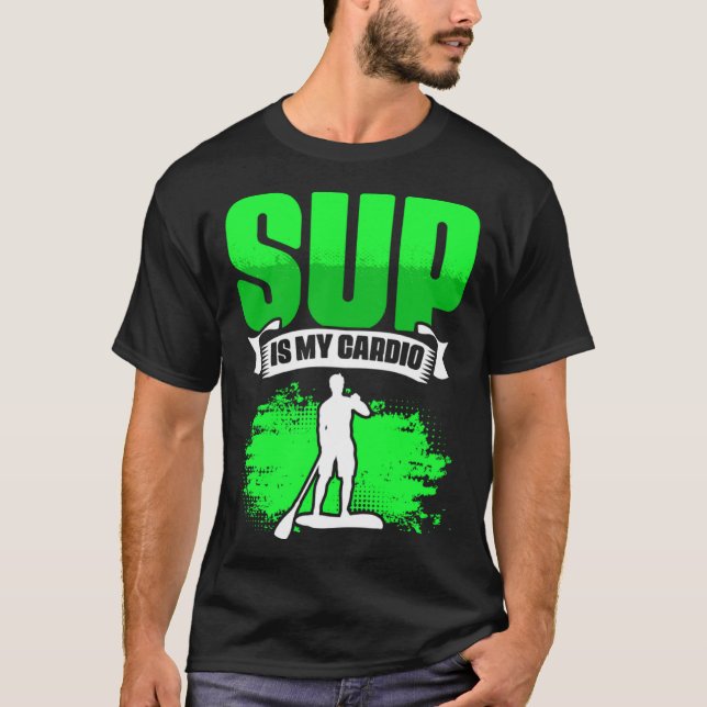 T-shirt SUP Is My Cardio Boarding Paddling Stand Up Paddle (Devant)