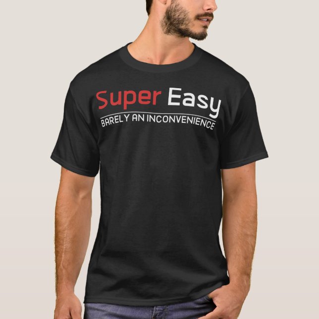 T-shirt Super Easy Barely An Inconvenience (Devant)