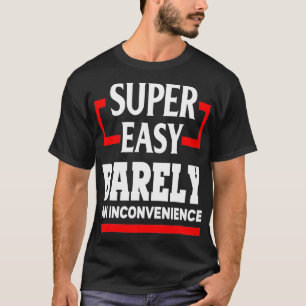 T-shirt Super Facile À Peine Un Incommodité Drôle Humour G