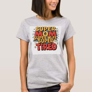 T-shirt Super Maman, Super Femme, Super Fatigué