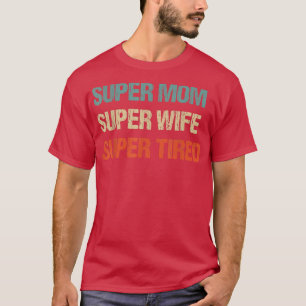 T-shirt super maman super femme super fatigué, super maman