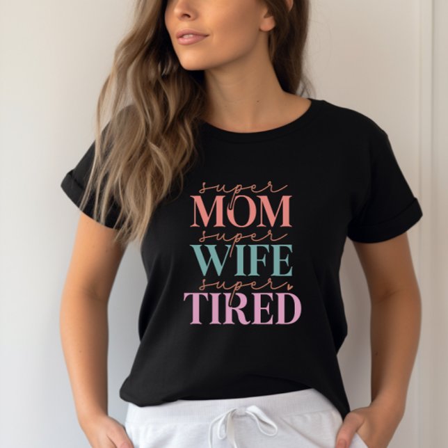T-shirt Super Maman Super Femme Super Fatiguée - Drôle Mam (Customize the colors)