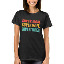 Super Mom - Super Wife - Super Tired