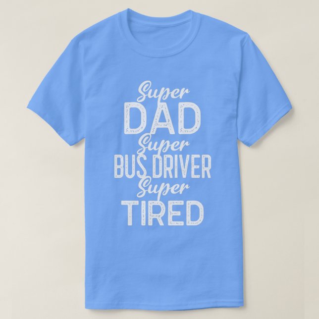 T-shirt Super Papa Super Bus Driver Super Fatigué (Design devant)