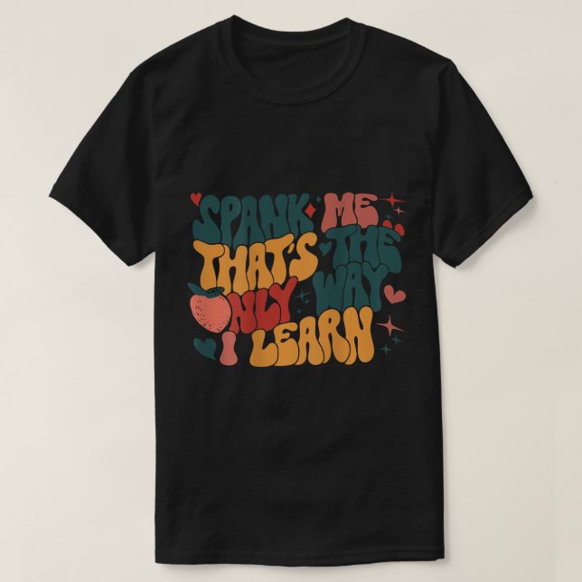 T-shirt Super Retro Spank Me C'est la seule façon d'appren (Design devant)