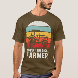 T-shirt Support Your Local Farmers Farming Agriculture Far
