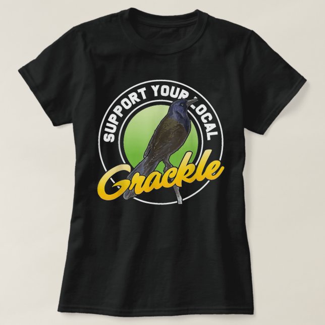 T-shirt Support Your Local Grackle Bird Bird Lover (Design devant)