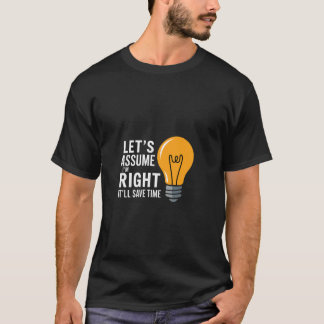 T-shirt Supposons que j'ai raison, cela nous fera gagner d