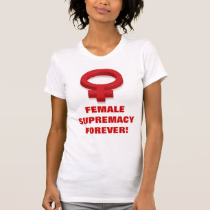 T-SHIRT SUPRÉMATIE FEMELLE POUR TOUJOURS !