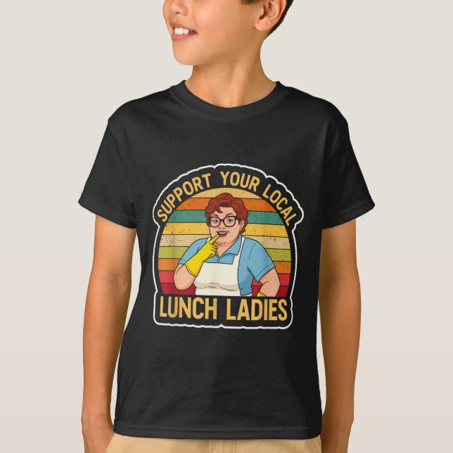 T-shirt Suprt Your Local Lunch Ladies Funny Lunch Lady Tee (Devant)