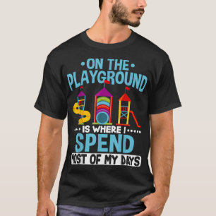 T-shirt Sur L'Aire De Jeux, C'Est Là Que Je Passe La Plupa