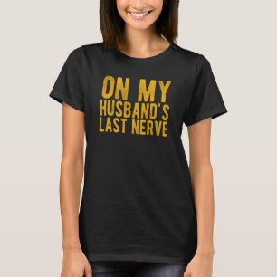 T-shirt Sur le dernier nerf de mon mari Femme sarcastique