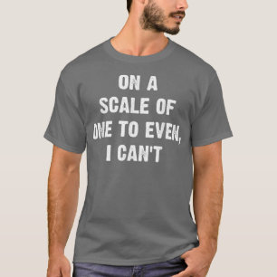 T-shirt Sur Une Échelle De Un À Même Je Ne Peux DrôleNoël