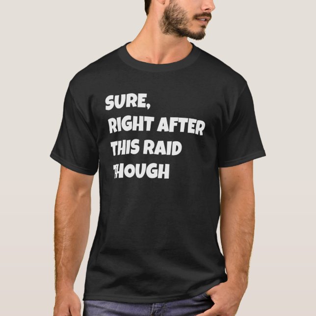 T-shirt Sure Right After This Raid Though Funny Gamer Gift (Devant)