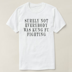T-shirt Sûrement pas tout le monde se battait en Kung Fu, 