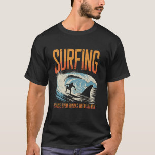 T-shirt Surfing parce que même les requins ont besoin d'un