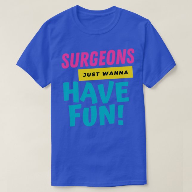 T-shirt Surgeons Just Want To Have Fun (Design devant)