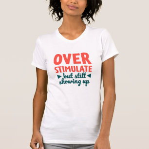T-shirt Surstimulé Mais Toujours Présent Texte