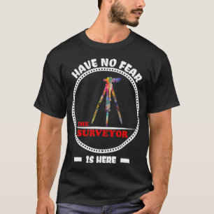 T-shirt Surveyor gift Land Survey have no fear funny sarca