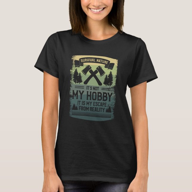 T-shirt Survival Nature It's Not My Hobby It Is My Escape  (Devant)