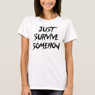 T-shirt Survivez juste d'une certaine manière