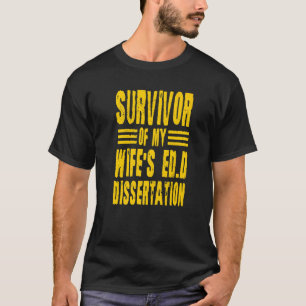 T-shirt Survivor Of My Wife's Ed D Dissertation Docteur de