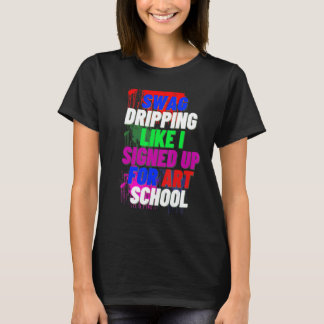 T-shirt Swag Dripping Comme Je Me Suis Inscrit Pour Art Sc