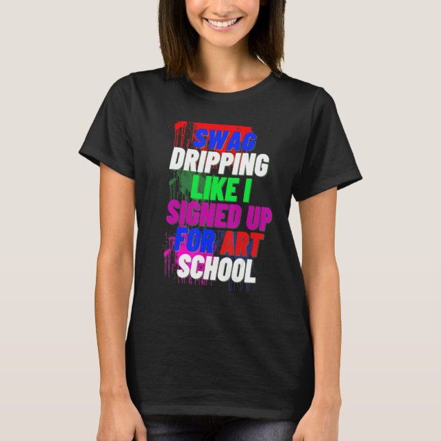 T-shirt Swag Dripping Comme Je Me Suis Inscrit Pour Art Sc (Devant)