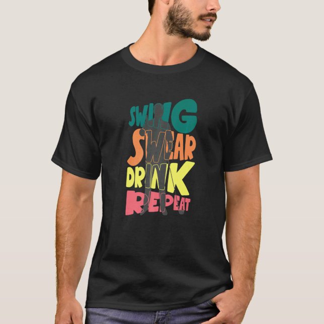 T-shirt Swing Swear Drink Repeat Golf Enthusiast Golf Play (Devant)