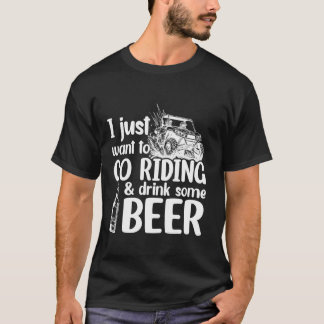 T-shirt SXS UTV Je Veux Juste Aller À Riding Et Boire Cert