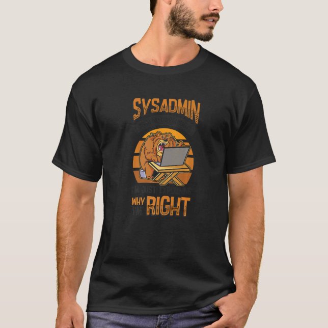 T-shirt Sysadmin I'm Explaining Why I'm Right System Admin (Devant)