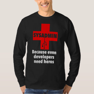 T-shirt sysadmin Parce que même les développeurs ont besoi