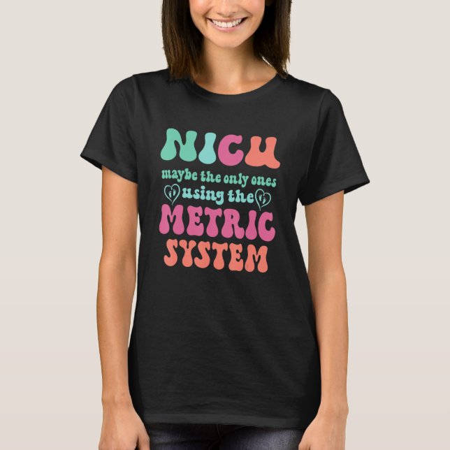 T-shirt Système métrique drôle et mignon - NICU Nurse (Devant)