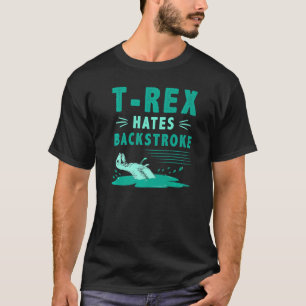 T-shirt T Rex Hates Backstroke Dinosaur Dinosaure Baignade