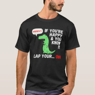 T-shirt T Rex Si vous êtes heureux et que vous le savez, a
