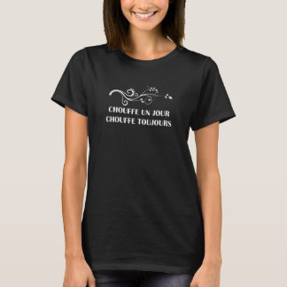 T-shirt T SHIRT CHOUFFE UN JOUR CHOUFFE TOUJOURS  (4) humo
