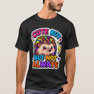 T-shirt T-ShirtCute… But Not Always Hedgehog
