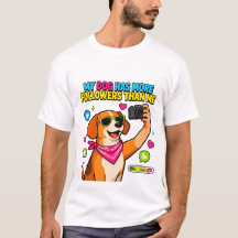 T-ShirtMon chien a plus d'abonnés que moi