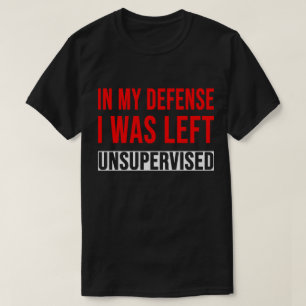 T-shirt TA28-Dans Ma Défense J'Ai Été Laissé Sans Surveill