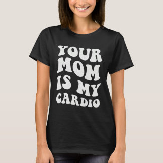 T-shirt Ta mère est mon cardio