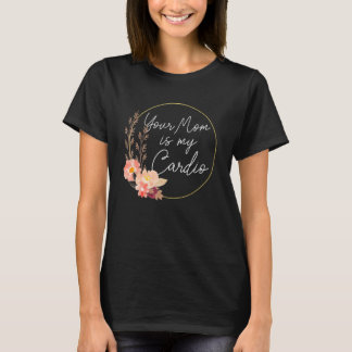 T-shirt Ta Mère Est Mon Cercle De Fleur Cardio