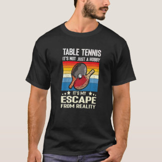 T-shirt Table Tennis It's Not Just A Hobby It's My Escape 